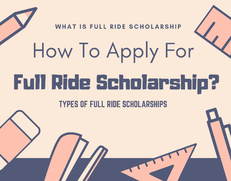 Full Ride Scholarship - How to apply for Full Ride Scholarships - Kinds of Full Ride Scholarships